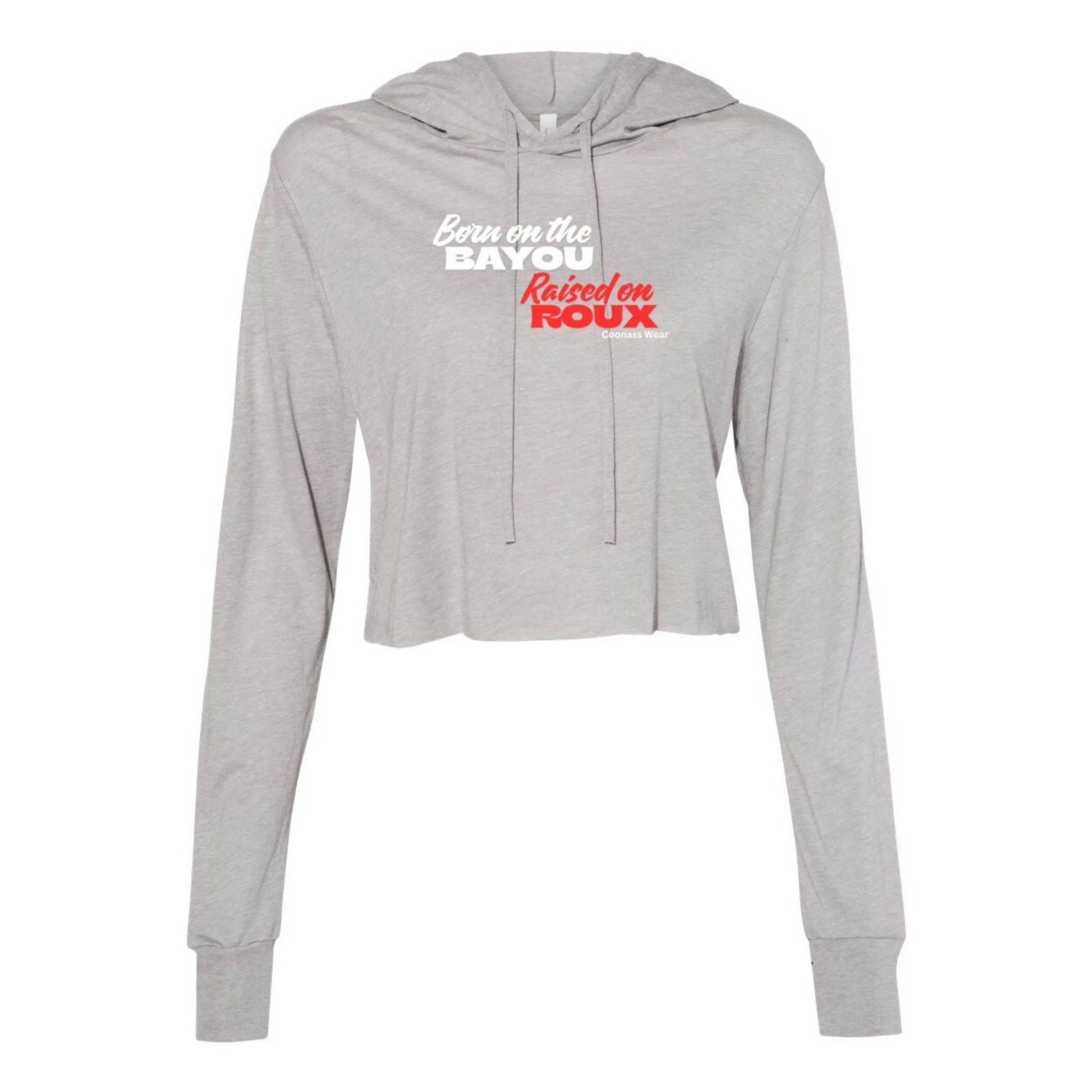Born on the Bayou Raised on Roux-Cropped Long Sleeve Hoodie - The Broken French Door
