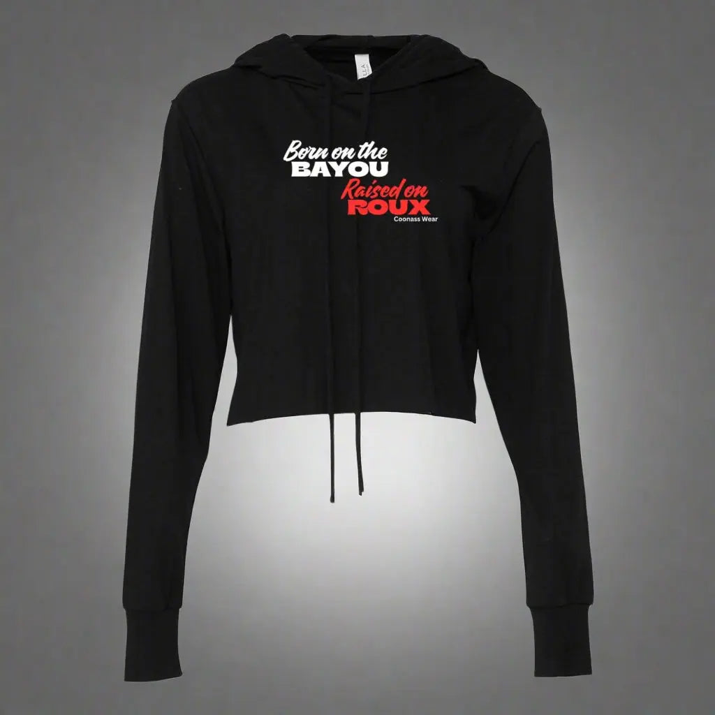 Born on the Bayou Raised on Roux-Cropped Long Sleeve Hoodie - The Broken French Door